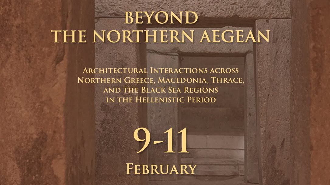 Участие в международной конференции "Beyond the Northern Aegean: Architectural Interactions across Northern Greece, Macedonia, Thrace, and the Black Sea Regions in the Hellenistic Period"