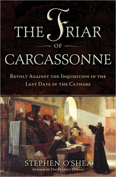 Stephen O'Shea. The Friar of Carcassonne. Revolt Against the Inquisition in the Last Days of the Cathars. Walker and Publishing Company, Inc., New York, 2011. 