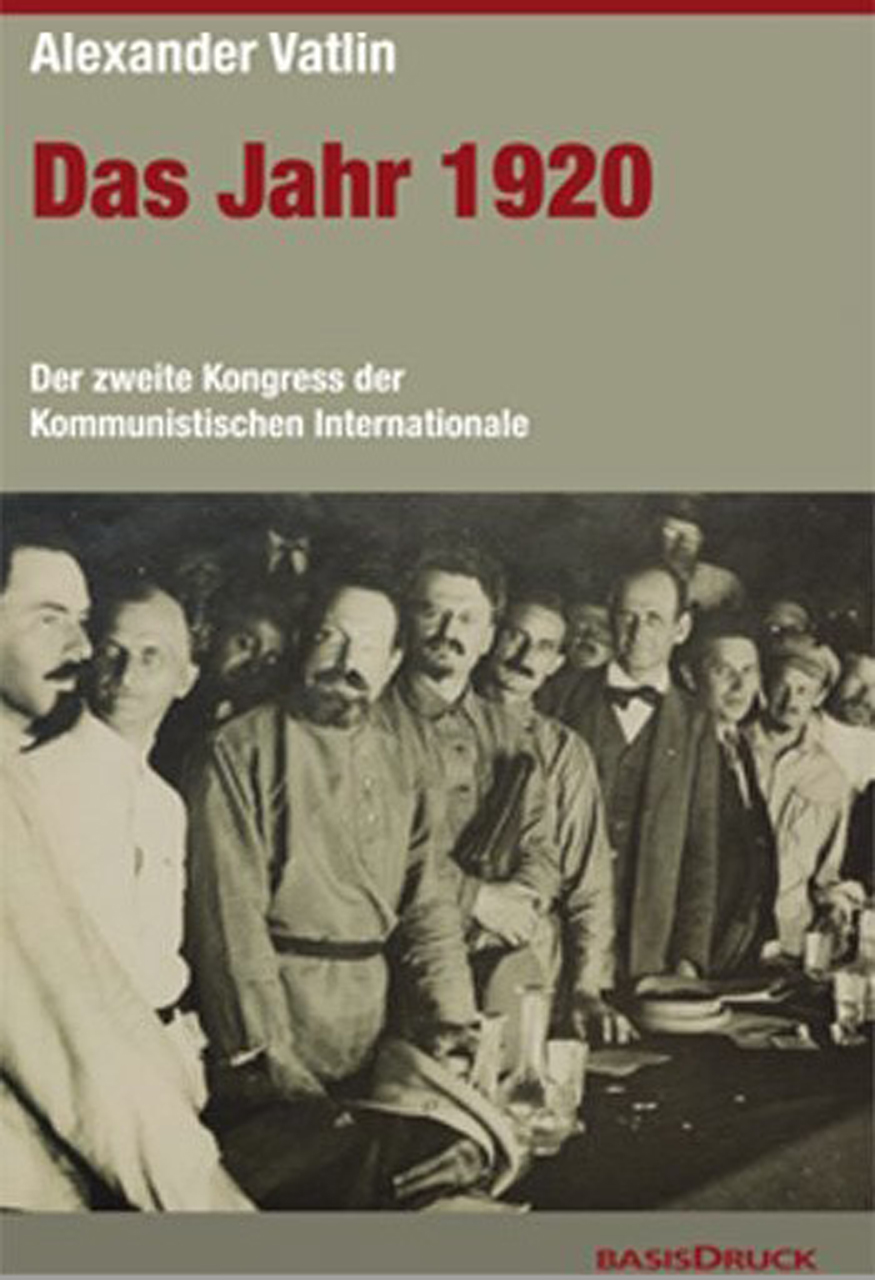 Vatlin, Alexander. Das Jahr 1920. Der zweite Kongress der Kommunistischen Internationale. - Berlin: BasisDruck, 2019. - 256 S.
