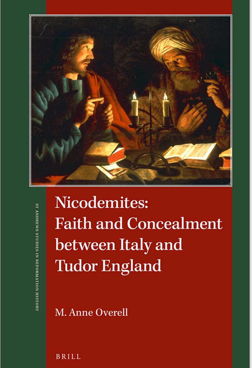 Overell Anne M. Nicodemites: Faith and Concealment between Italy and Tudor England. - Brill, Leiden, the Netherlands, 2019. P. xiv + 280