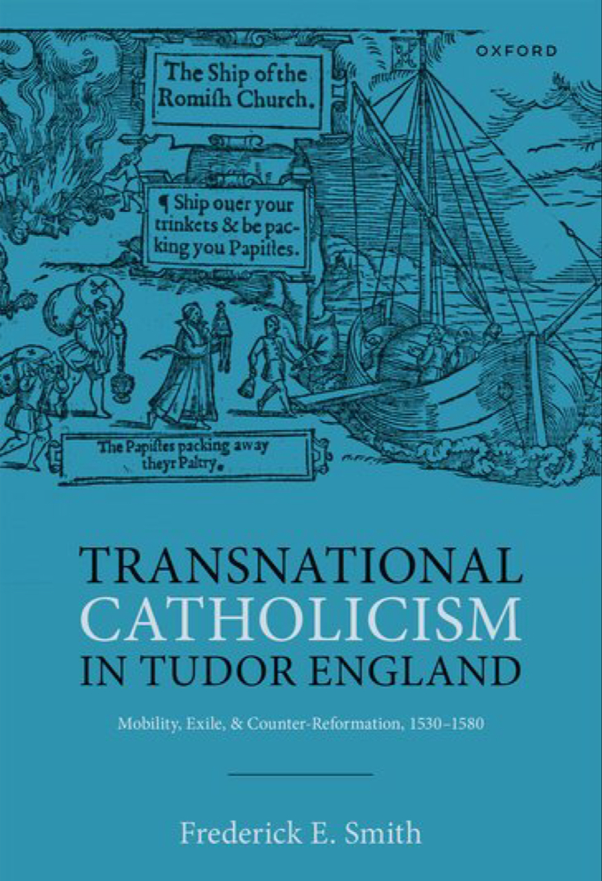 Smith Frederick E. Transnational Catholicism in Tudor England: Mobility, Exile, and Counter-Reformation, 1530–1580. – Oxford, 2022. – P. xv+280.