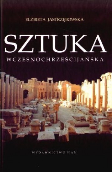 Elżbieta Jastrzębowska. Sztuka wczesnochrześcijańska. Kraków: Wydawnictwo WAM, 2008. 251 cтр., 167 ч/б и цвет. илл. 